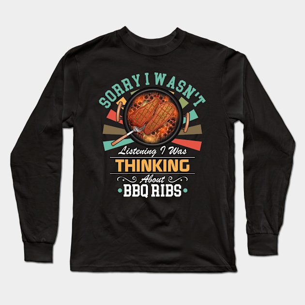 BBQ Ribs lovers Sorry I Wasn't Listening I Was Thinking About BBQ Ribs Long Sleeve T-Shirt by Benzii-shop 